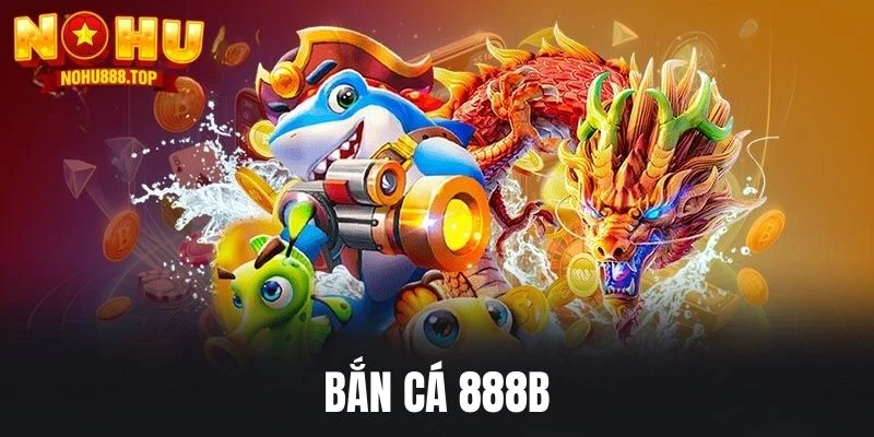 Bắn cá 888B