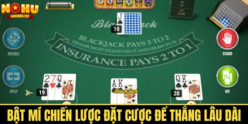 Chiến thuật Blackjack hay nhất để kiếm tiền dễ dàng